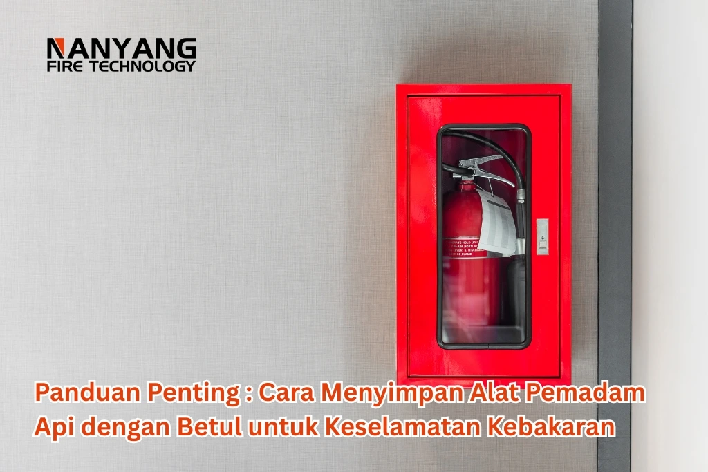Panduan Penting Cara Menyimpan Alat Pemadam Api dengan Betul untuk Keselamatan Kebakaran